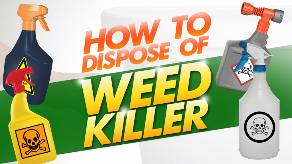How to Dispose Of Weed Killer Comprehensive Guide