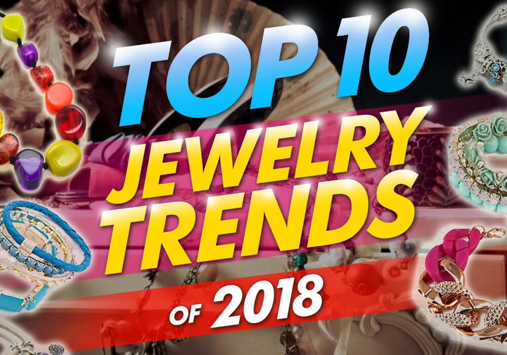 Top 10 Jewelry Trends Of 2018