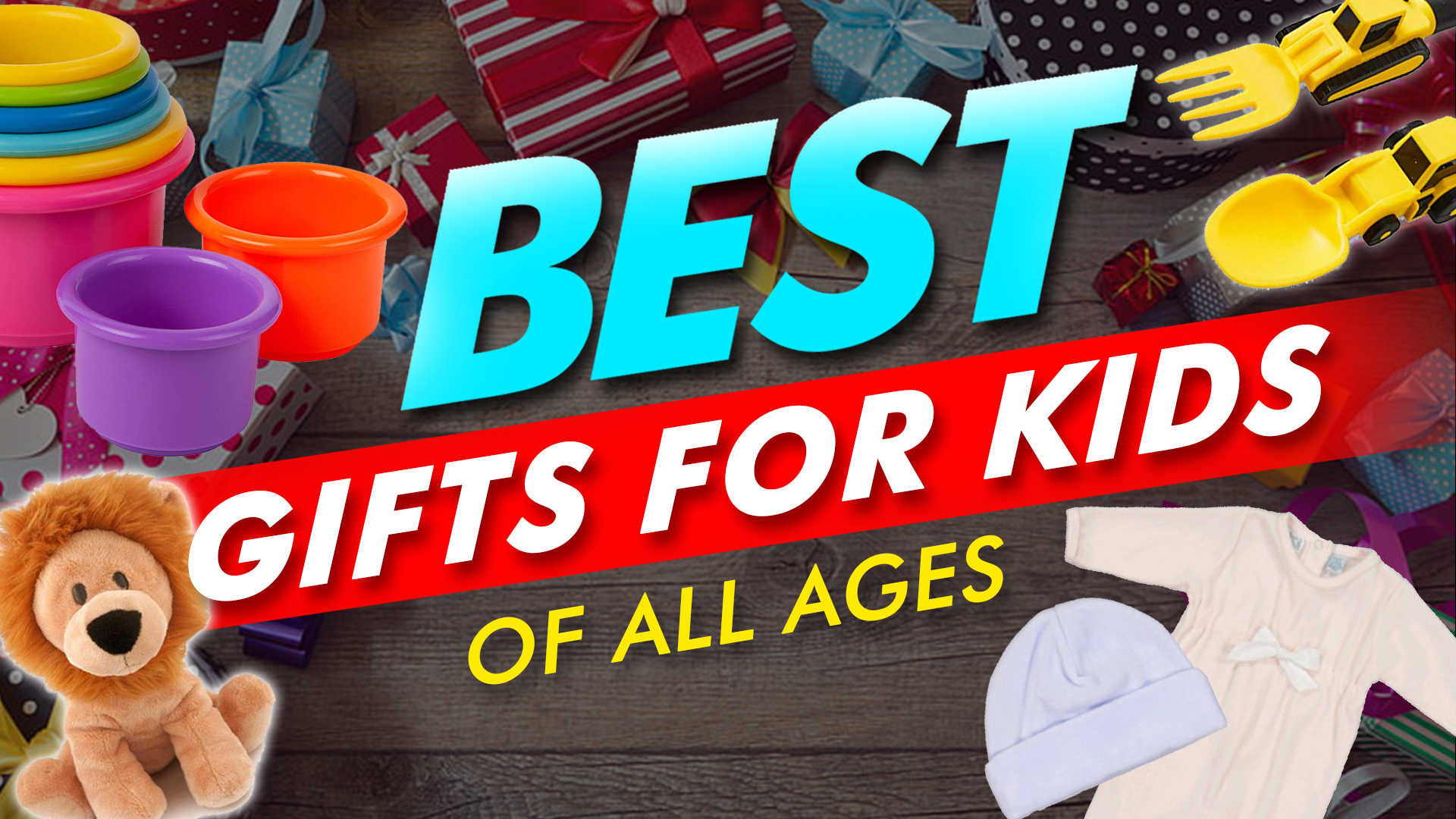 Best Gifts For Kids Of All Ages